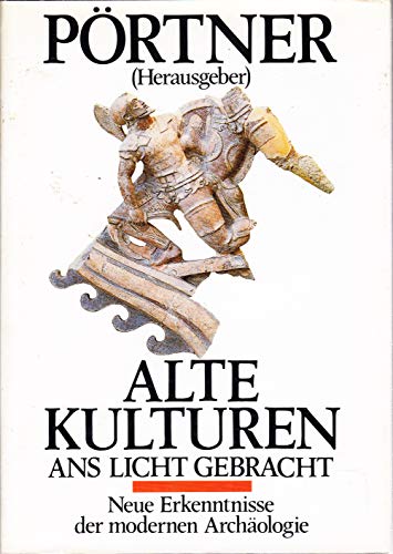 Alte Kulturen ans Licht gebracht -- - Neue Erkenntnisse der modernen Archäologie -