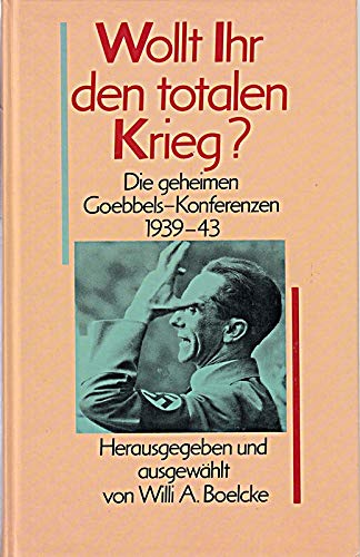 Stock image for Wollt Ihr den totalen Krieg? Die geheimen Goebbels- Konferenzen 1939 - 43 for sale by medimops