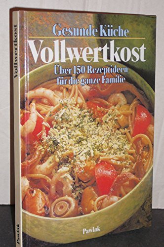 Imagen de archivo de Vollwertkost : über 150 Rezeptideen für die ganze Familie. a la venta por WorldofBooks