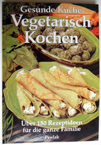 Beispielbild fr Gesunde Küche. Vegetarisch Kochen.  ber 150 Rezeptideen für die ganze Familie zum Verkauf von WorldofBooks