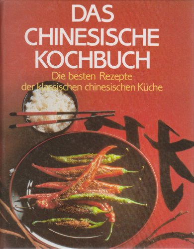 Beispielbild fr Das Chinesische Kochbuch. Die besten Rezepte der klassischen chinesischen Kche. zum Verkauf von medimops