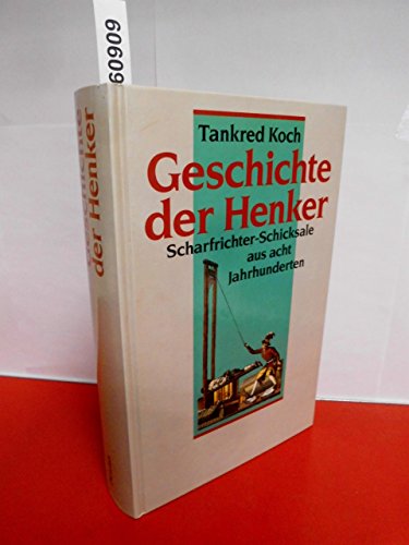 Stock image for Geschichte der Henker. Scharfrichter-Schicksale aus acht Jahrhunderten for sale by medimops