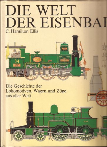 Stock image for Die Welt der Eisenbahn. Die Geschichte der Lokomotiven, Wagen und Zge aus aller Welt. for sale by Antiquariat Dr. Christian Broy
