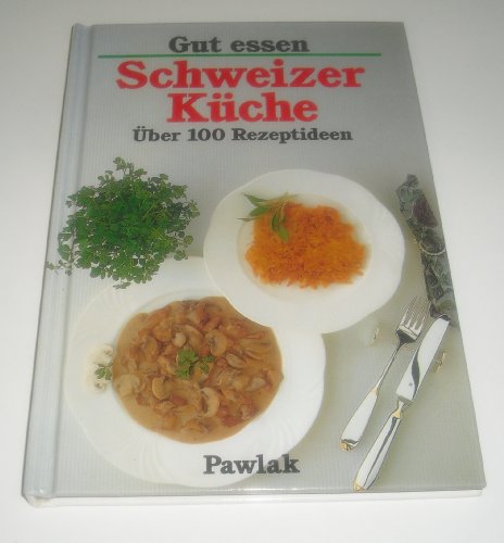 Beispielbild fr Gut essen - Schweizer Kche. ber 100 Rezeptideen zum Verkauf von Versandantiquariat Felix Mcke