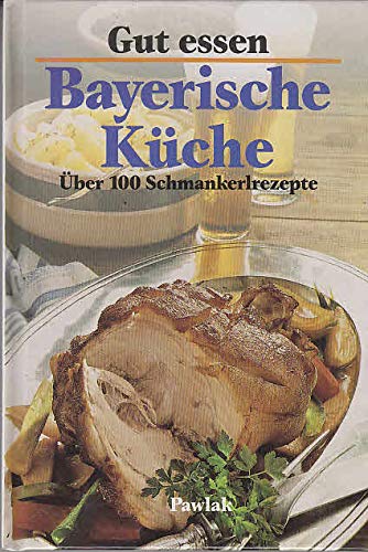9783881998918: Gut essen - Bayerische Kche. ber 100 Schmankerlrezepte