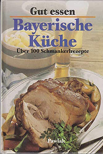 Stock image for Gut essen - Bayerische Kche - ber 100 Schmankerlrezepte for sale by 3 Mile Island