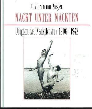 Nackt unter Nackten: Utopien der Nacktkultur, 1906-1942 (9783881999205) by Ulf Erdmann Ziegler