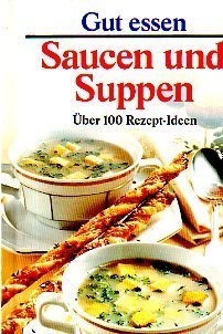 Beispielbild fr Gut essen - Saucen und Suppen. ber 100 Rezept-Ideen zum Verkauf von DER COMICWURM - Ralf Heinig