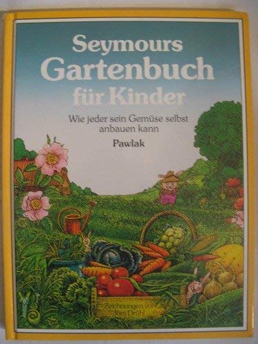 9783881999366: Seymours Gartenbuch fr Kinder. Wie jeder sein Gemse selbst anbauen kann