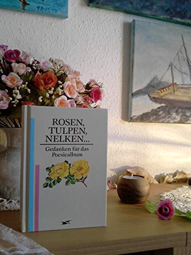 Stock image for Rosen, Tulpen, Nelken. Gedanken fr das Poesiealbum for sale by Versandantiquariat Jena