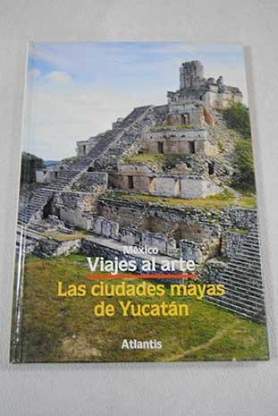 9783881999830: MEXICO VIAJES AL ARTE LAS CIUDADES MAYAS DE YUCATANA