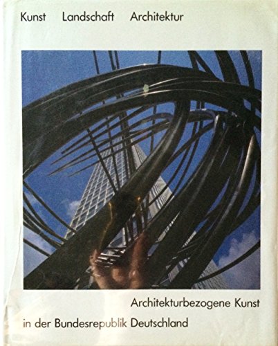 Kunst, Landschaft, Architektur: Architekturbezogene Kunst in der Bundesrepublik Deutschland - sig...