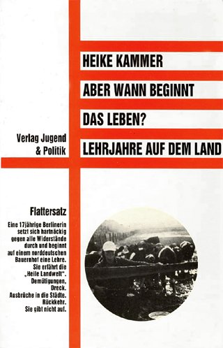 Aber wann beginnt das Leben? Lehrjahre auf dem Land / Heike Kammer