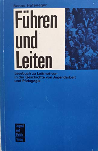 Beispielbild fr Fhren und Leiten: Lesebuch zu Leitmotiven in der Geschichte von Jugendarbeit und Pdagogik zum Verkauf von medimops