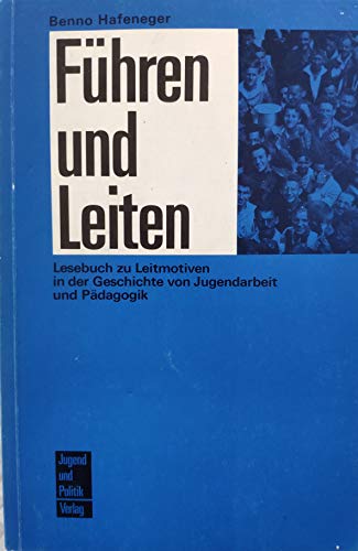 Stock image for Fhren und Leiten: Lesebuch zu Leitmotiven in der Geschichte von Jugendarbeit und Pdagogik for sale by medimops