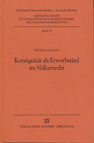 Kontiguität als Erwerbstitel im Völkerrecht. Abhandlungen zur rechtswissenschaftlichen Grundlagen...