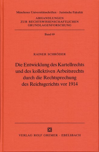 Die Entwicklung des Kartellrechts und des kollektiven Arbeitsrechts durch die Rechtsprechung des Reichsgerichts vor 1914 (Abhandlungen zur ... Grundlagenforschung) (German Edition) (9783882120523) by SchroÌˆder, Rainer