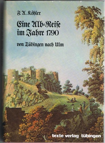 Eine Alb-Reise im Jahre 1790 zu Fuß von Tübingen nach Ulm. Ein Lesebuch zur historischen Landscha...