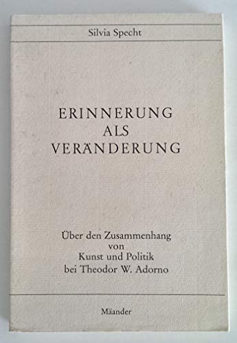 Stock image for Erinnerung als Vernderung. ber d. Zusammenhang von Kunst u. Politik bei Theodor W. Adorno, for sale by modernes antiquariat f. wiss. literatur