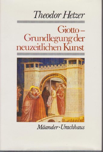 Giotto Grundlegung der neuzeitlichen Kunst. Schriften Theodor Hetzers, Band 1 herausgegeben von G...