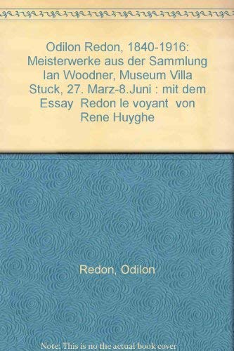 Odilon Redon, 1840-1916: Meisterwerke aus der Sammlung Ian Woodner, Museum Villa Stuck, 27. MaÌˆrz-8.Juni : mit dem Essay "Redon le voyant" von ReneÌ Huyghe (German Edition) (9783882193756) by Redon, Odilon