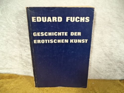 Geschichte der erotischen Kunst: [in Einzeldarstellungen] (German Edition) (9783882200102) by Eduard Fuchs