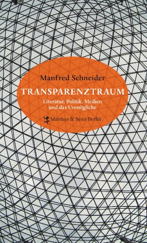 Transparenztraum: Literatur, Politik, Medien und das Unmögliche. - Schneider, Manfred