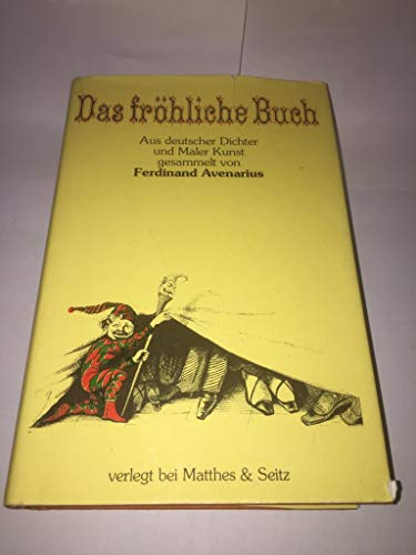 Beispielbild fr Das frhliche Buch. Aus deutscher Dichter und Maler Kunst gesammelt von Ferdinand Avenarius. zum Verkauf von Versandantiquariat Felix Mcke