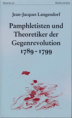 Pamphletisten und Theoretiker der Gegenrevolution (1789 - 1799). Aus dem Franz., Engl. und Ital. übers. von Cornelia Langendorf. - Langendorf, Jean-Jacques [Hrsg.]