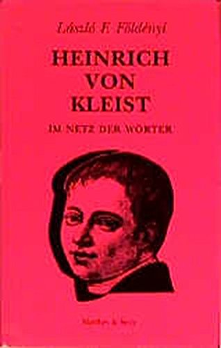 Stock image for Heinrich von Kleist - im Netz der Wrter. Lszl F. Fldnyi. Aus dem Ungar. bers. von Akos Doma for sale by G. & J. CHESTERS