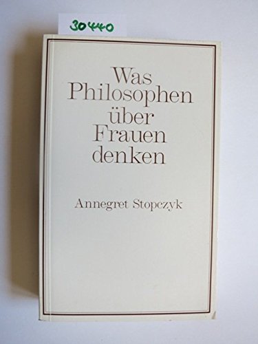 Was Philosophen über Frauen denken - Stopczyk Annegret