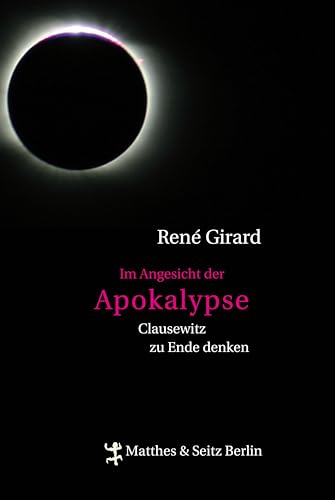 Im Angesicht der Apokalypse. Clausewitz zu Ende denken. Gespräche mit Benoît Chantre. Mit einem Nachw. von Benoît Chantre. Aus dem Franz. von Stefanie Günthner. - Girard, René