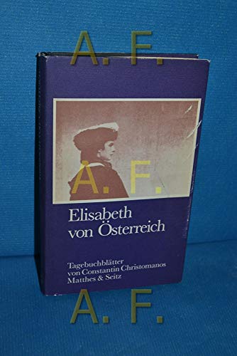 Elisabeth von Österreich Tagebuchblätter von Constantin Christomanos (Herausgegeben von Verena von der Heyden-Rynsch. Nebst Beiträgen von E. M. Cioran and anderen) - Christomanos, Constantin -