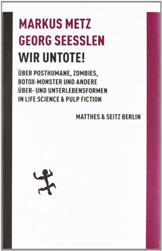 Stock image for Wir Untote: ber Posthumane, Zombies, Botox-Monster und andere ber- und Unterlebensformen in Life Science & Pulp Fiction for sale by medimops