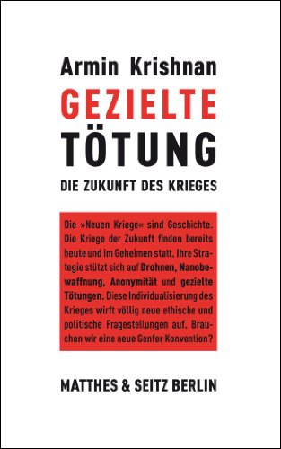 Gezielte Tötung: Die Zukunft des Krieges: Die Individualisierung des Krieges die Individualisierung des Krieges - Armin Krishnan