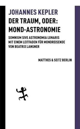 9783882216264: Der Traum, oder: Mond Astronomie: Somnium sive astronomia lunaris. Mit einem Leitfaden fr Mondreisende von Beatrix Langner