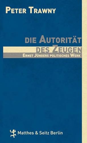9783882216431: Die Autoritt des Zeugen: Ernst Jngers politische Theologie