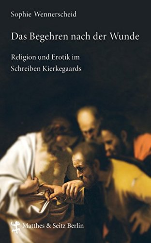9783882217179: Das Begehren nach der Wunde: Religion und Erotik im Schreiben Kierkegaards
