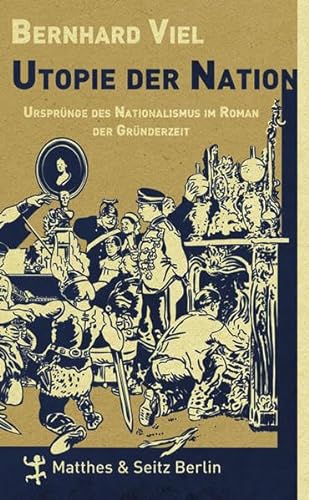 Utopie der Nation: Ursprünge des Nationalismus im Roman der Gründerzeit - Viel, Bernhard