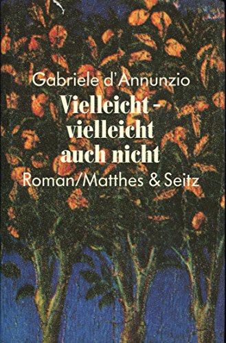 Vielleicht - vielleicht auch nicht. Roman. Mit einem Nachwort von László F. Földényi. - d'Annunzio, Gabriele.