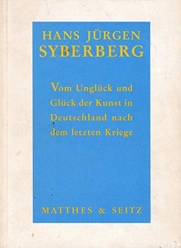 Vom Unglück und Glück der Kunst in Deutschland nach dem letzten Kriege - Syberberg, Hans Jürgen