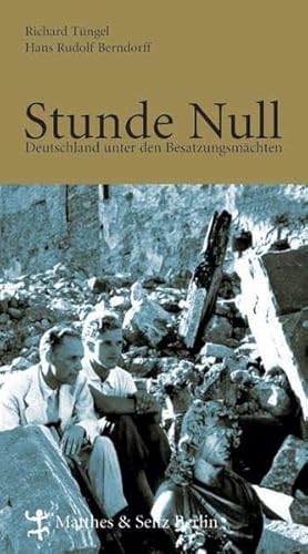 Stock image for Stunde Null. Deutschland unter den Besatzungsmächten (Gebundene Ausgabe) von Richard Tüngel (Autor), und andere for sale by Nietzsche-Buchhandlung OHG