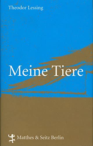 Meine Tiere: Mit Ergänzungen von Theodor Lessing - Lessing, Theodor