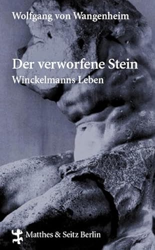 Der verworfene Stein: Winckelmanns Leben - Wangenheim, Wolfgang Von