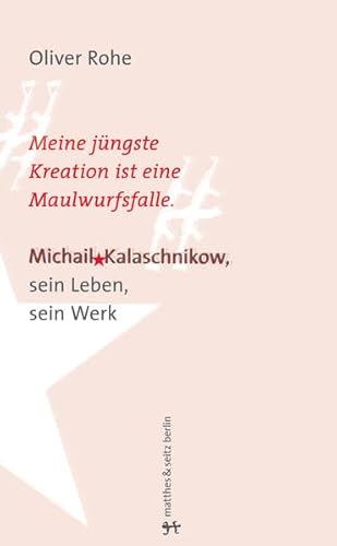 Stock image for Meine jngste Erfindung ist eine Maulwurfsfalle: Michail Kalaschnikow, sein Leben, sein Werk for sale by medimops