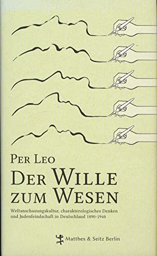 9783882219814: Der Wille zum Wesen: Weltanschauungskultur, charakterologisches Denken und Judenfeindschaft in Deutschland 1890-1940