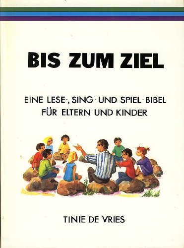 Beispielbild fr Bis zum Ziel. Eine Lese-, Sing- und Spiel-Bibel fr Eltern und Kinder / Tinie de Vries. Aus dem Niederlndischen von Rina Ben Ari. TELOS-Bcher Nr. 3922: TELOS-Kinderbuch zum Verkauf von Versandantiquariat BUCHvk