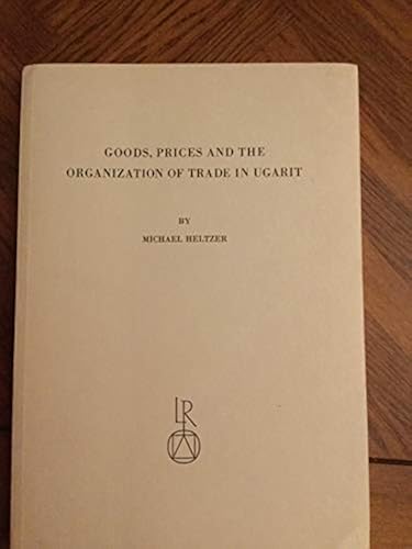 Goods, prices and the organization of trade in Ugarit: (marketing and transportation in the Eastern Mediterranean in the second [sic] half of the II Millennium B. C. E.) (9783882260335) by Michael Heltzer