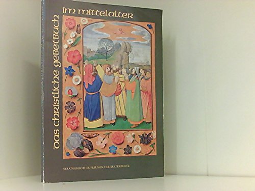 9783882260885: Das christliche Gebetbuch im Mittelalter : Andachts- u. Stundenbcher in Hs. u. Frhdr. ; Staatsbibliothek Preuss. Kulturbesitz, Ausstellung, 29. Mai - 14. August 1980.