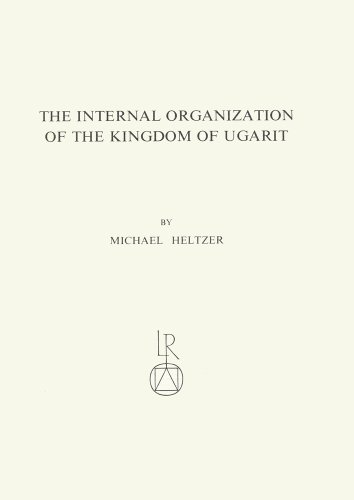 The Internal Organization of the Kingdom of Ugarit: Royal service-system, taxes, royal economy, army and administration (9783882261073) by Heltzer, Michael